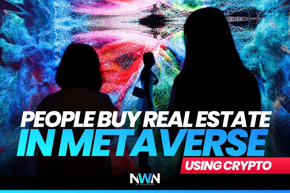 People Buy Real Estate In Metaverse Using Crypto