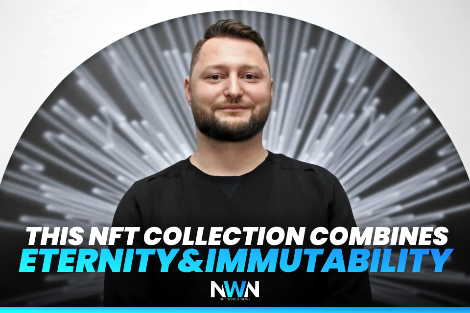 This NFT Collection Combines Eternity & Immutability