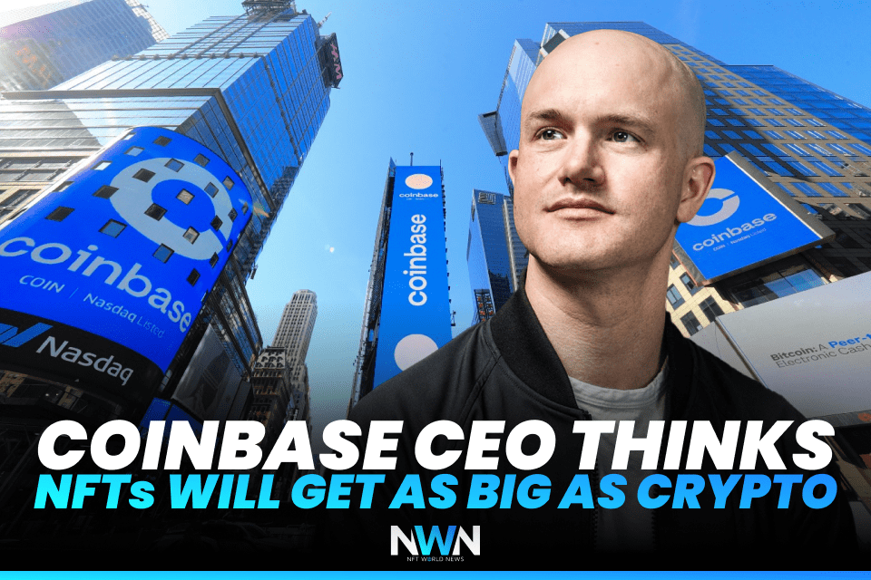 Coinbase CEO Thinks NFTs Will Get As Big As Crypto