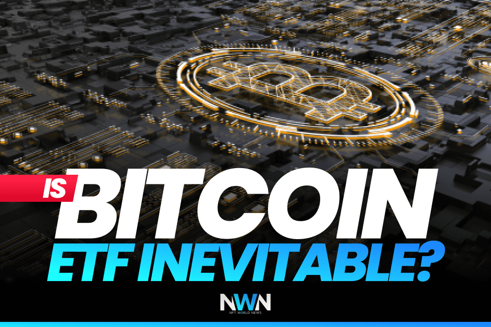Is Bitcoin ETF Inevitable?