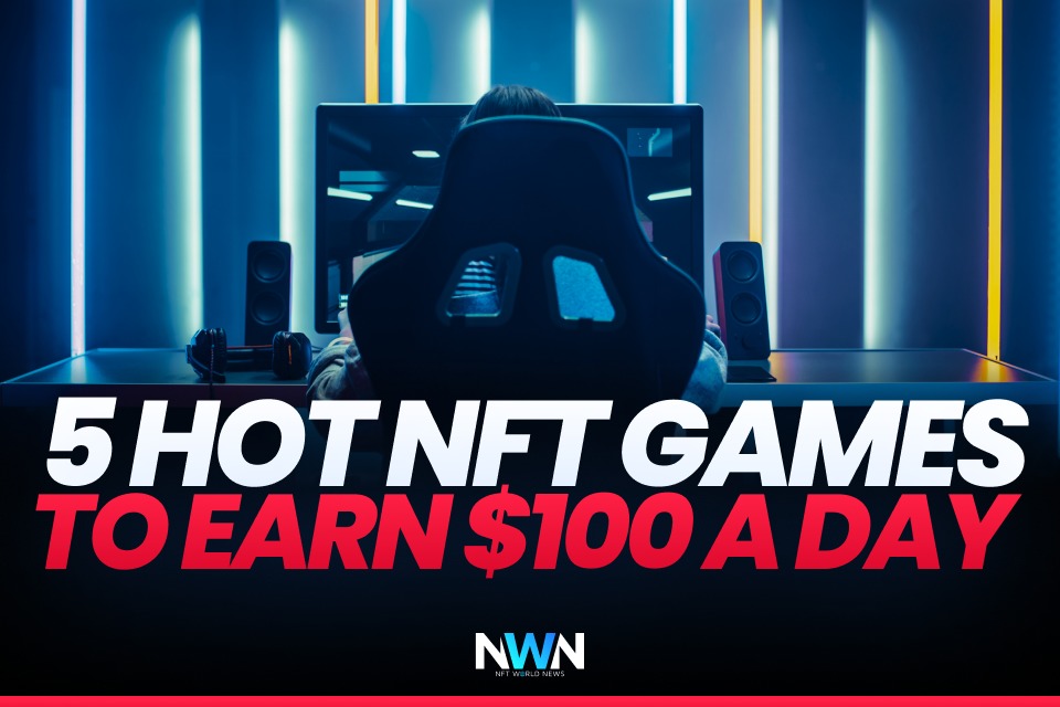 5 hot nft games to earn $100 a day