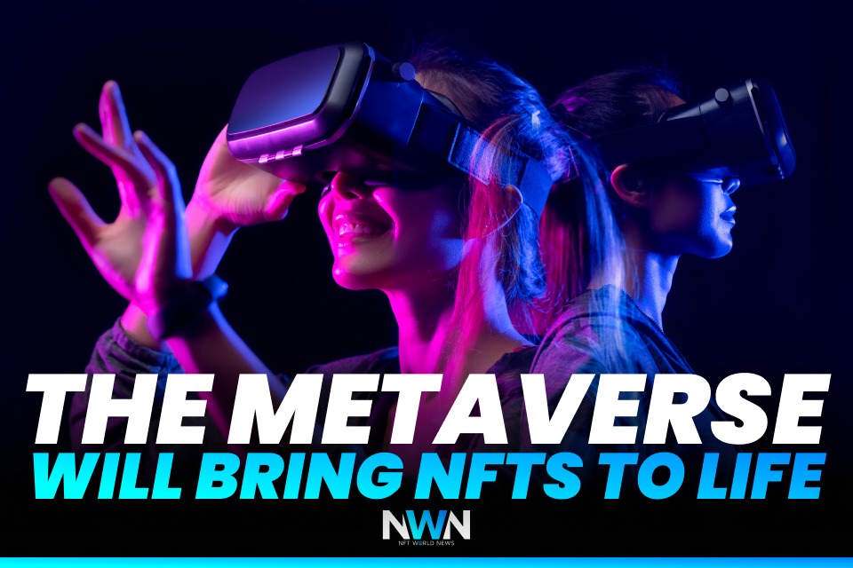 The Metaverse Will Bring NFTs To Life