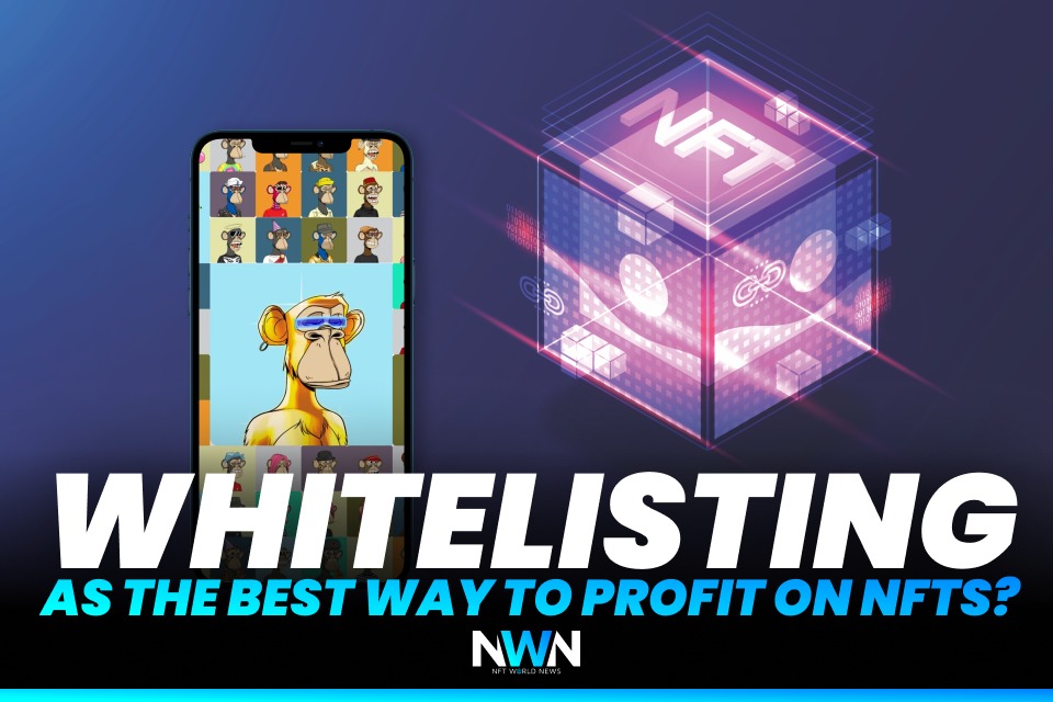 Whitelisting As The Best Way to Profit on NFTs